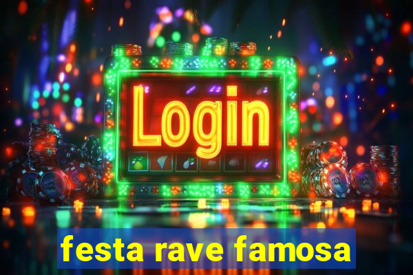 festa rave famosa